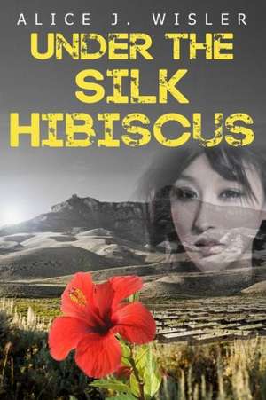 Under the Silk Hibiscus de Alice J. Wisler