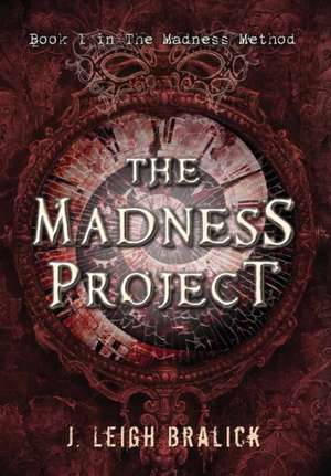 The Madness Project de J. Leigh Bralick