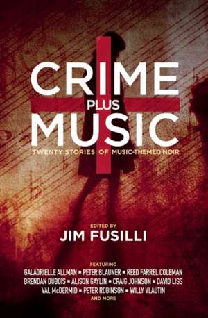 Crime Plus Music: Twenty Stories of Music-Themed Noir de Jim Fusilli