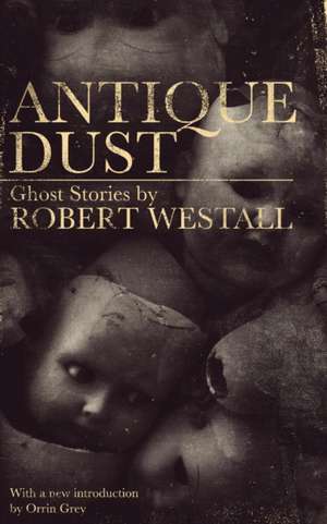 Antique Dust: Ghost Stories (Valancourt 20th Century Classics) de Robert Westall