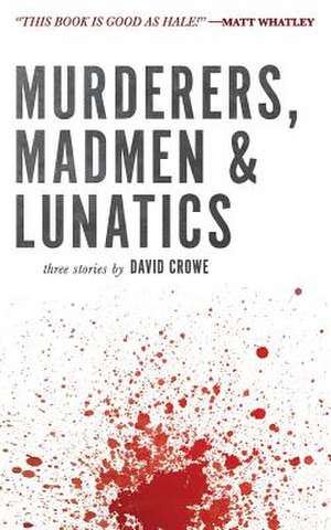 Murderers, Madmen & Lunatics de David Crowe