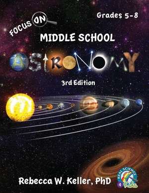 Focus On Middle School Astronomy Student Textbook 3rd Edition de Rebecca W. Keller Ph. D.