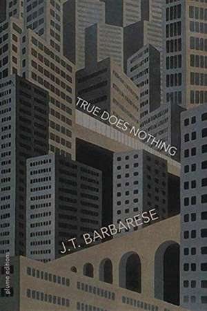 True Does Nothing de J. T. Barbarese
