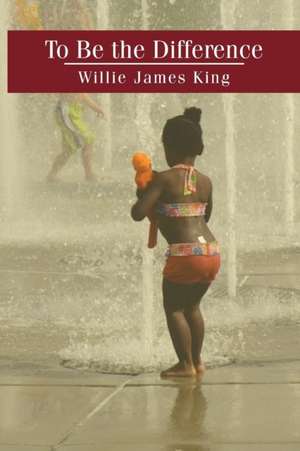 To Be the Difference de Willie James King