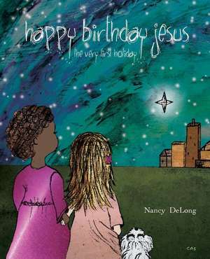 Happy Birthday Jesus: The Very First Holiday de Nancy DeLong