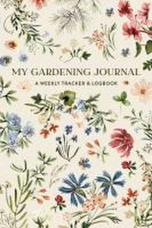 My Gardening Journal – A Weekly Tracker and Logbook for Planning Your Garden de Sarah Simon