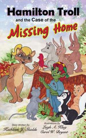 Hamilton Troll and the Case of the Missing Home de Kathleen J. Shields