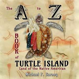 The A to Z Book of Turtle Island, Land of the Native American de Michael P. Earney