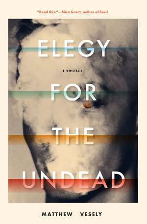 Elegy for the Undead: A Novella de Matthew Vesely