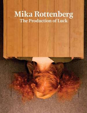 Mika Rottenberg: The Production of Luck de Christopher Bedford