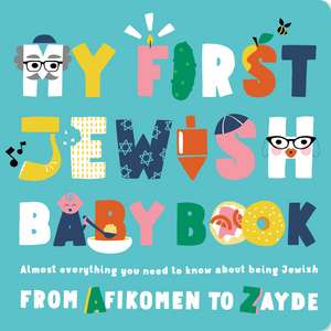 My First Jewish Baby Book: An ABC of Jewish Holidays, Food, Rituals and Other Fun Stuff de Julie Merberg