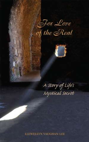 For Love of the Real: A Story of Life's Mystical Secret de Llewellyn Vaughan-Lee