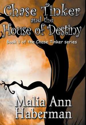 Chase Tinker and the House of Destiny de Malia Ann Haberman