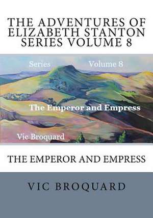 The Adventures of Elizabeth Stanton Series Volume 8 the Emperor and Empress de Vic Broquard