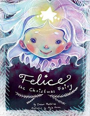 Felice the Christmas Fairy de Irene Mathias