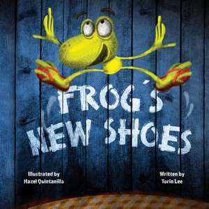 Frog's New Shoes de Torin Lee