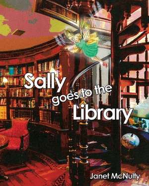 Sally goes to the Library de Janet Mcnulty