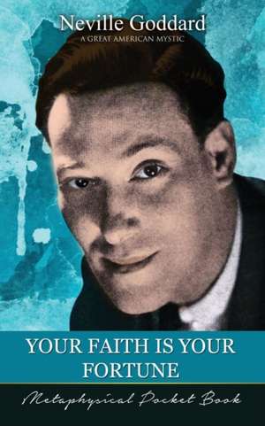 Your Faith Is Your Fortune ( Metaphysical Pocket Book ) de Neville Goddard