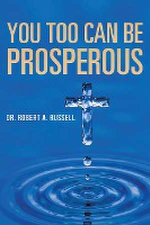 You Too Can Be Prosperous de Robert A Russell