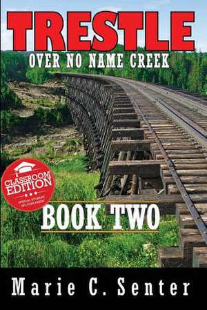 Trestle Over No Name Creek - Book Two de Marie C. Senter