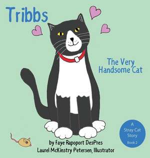 Tribbs: The Very Handsome Cat de Faye Rapoport Despres