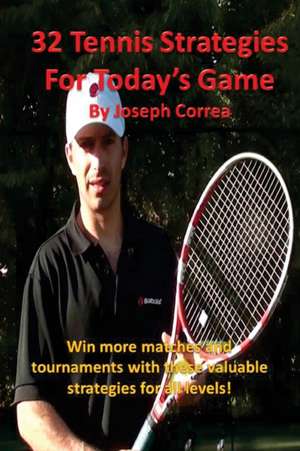 32 Tennis Strategies for Today's Game de Joseph Correa