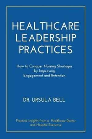 Healthcare Leadership Practices de Ursula Bell