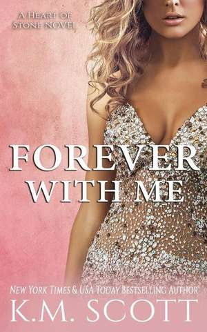 Forever with Me (Heart of Stone #7) de K. M. Scott