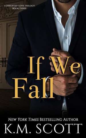 If We Fall (Corrupted Love Trilogy #3) de K. M. Scott