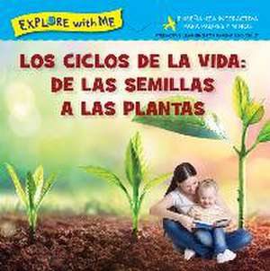 Los Ciclose de la Vida: de Las Semillas a Las Plantas/Life Cycles: From Seeds to Plants de Steve Metzger