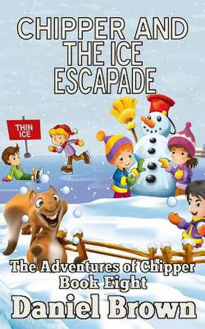 Chipper and the Ice Escapade de Daniel Brown