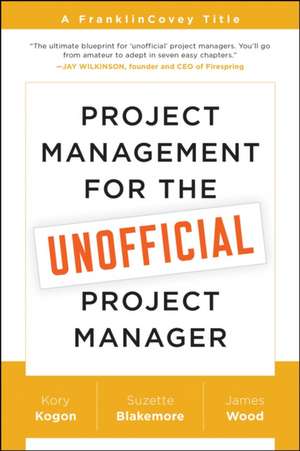 Project Management for the Unofficial Project Manager: A FranklinCovey Title de Kory Kogon