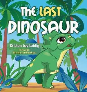 The Last Dinosaur de Kristen Joy Laidig