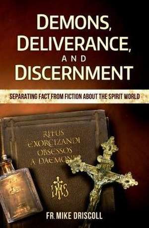 Demons, Deliverance, and Disce de Father Mike Driscoll