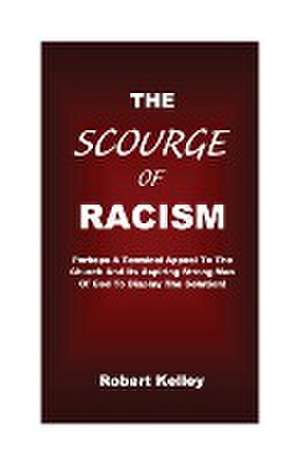 The Scourge Of Racism de Robert Kelley