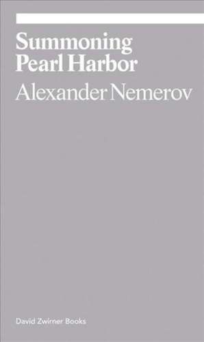 SUMMONING PEARL HARBOR de Alexander Nemerov