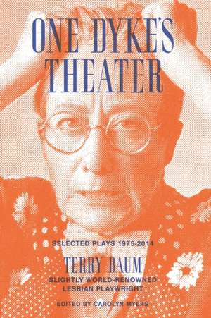 One Dyke's Theater: Selected Plays, 1975-2014 de Terry Baum