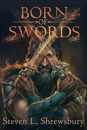 Born of Swords de Steven L. Shrewsbury