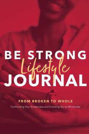 Be Strong Lifestyle Journal de Annette R. Johnson