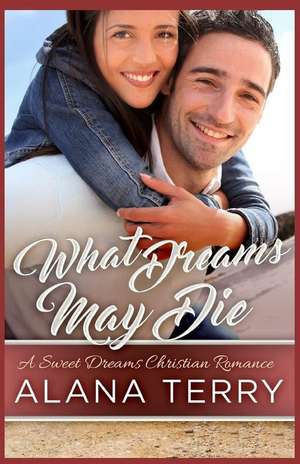 What Dreams May Die de Alana Terry