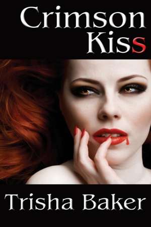 Crimson Kiss de Trisha Baker