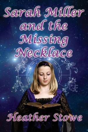 Sarah Miller and the Missing Necklace de Heather Stowe