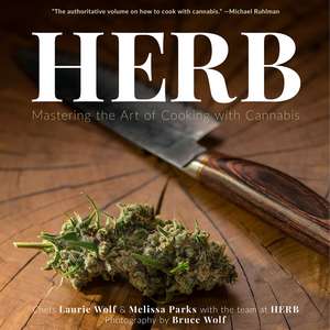 Herb: Mastering the Art of Cooking with Cannabis de Melissa Parks