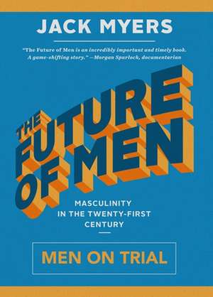 The Future of Men: Masculinity in the Twenty-First Century de Jack Myers