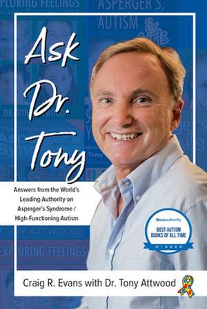 Ask Dr. Tony: Answers from the World's Leading Authority on Asperger's Syndrome/High-Functioning Autism de Craig R. Evans