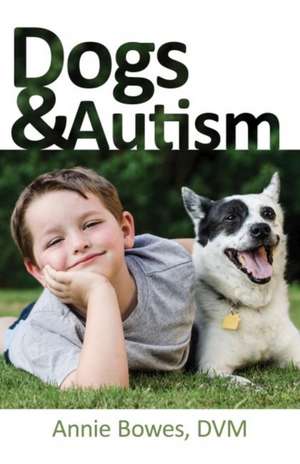 Dogs and Autism de Annie Bowes