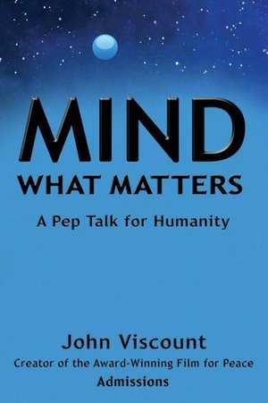 Mind What Matters: A Pep Talk for Humanity