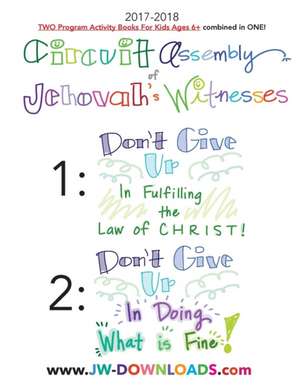 2017-2018 Jehovah's Witnesses Circuit Assembly Program Notebook for Kids for Both Circuit Assemblies: Don't Give Up in Fulfilling the Law of Christ, D de Jwdownloads Jwdownloads