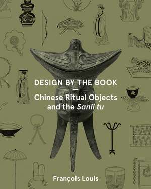 Design by the Book: Chinese Ritual Objects and the Sanli Tu de François Louis