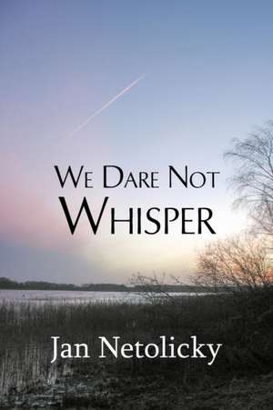 We Dare Not Whisper de Jan Netolicky